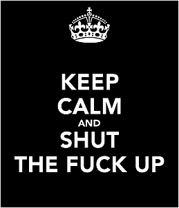 keep-calm-shut-fuck-up-55.png